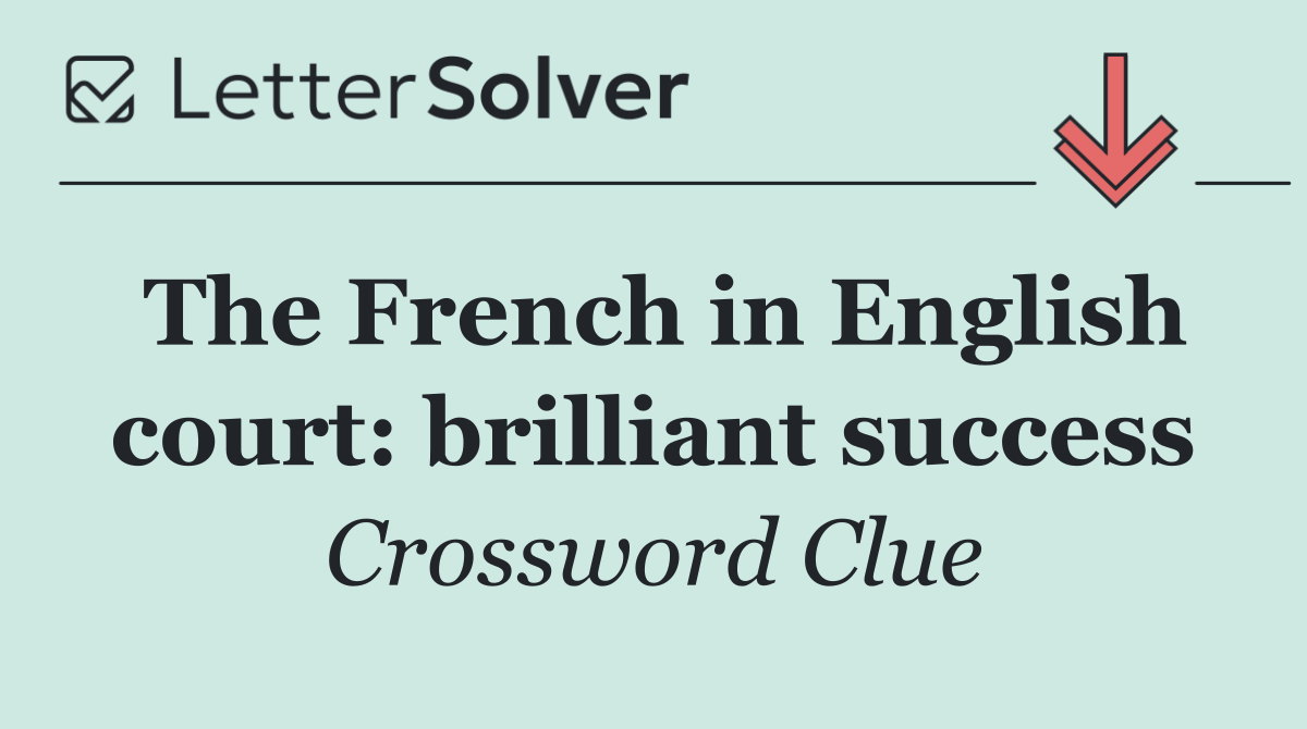 The French in English court: brilliant success