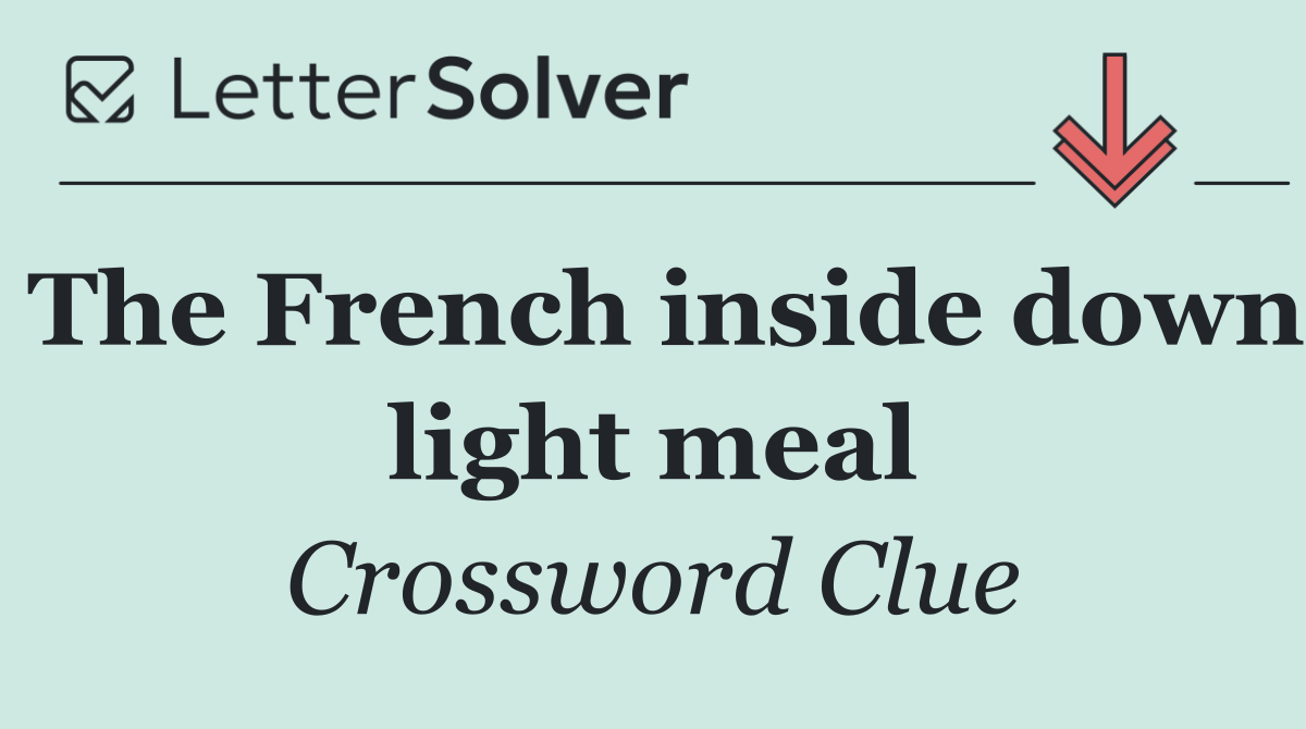 The French inside down light meal