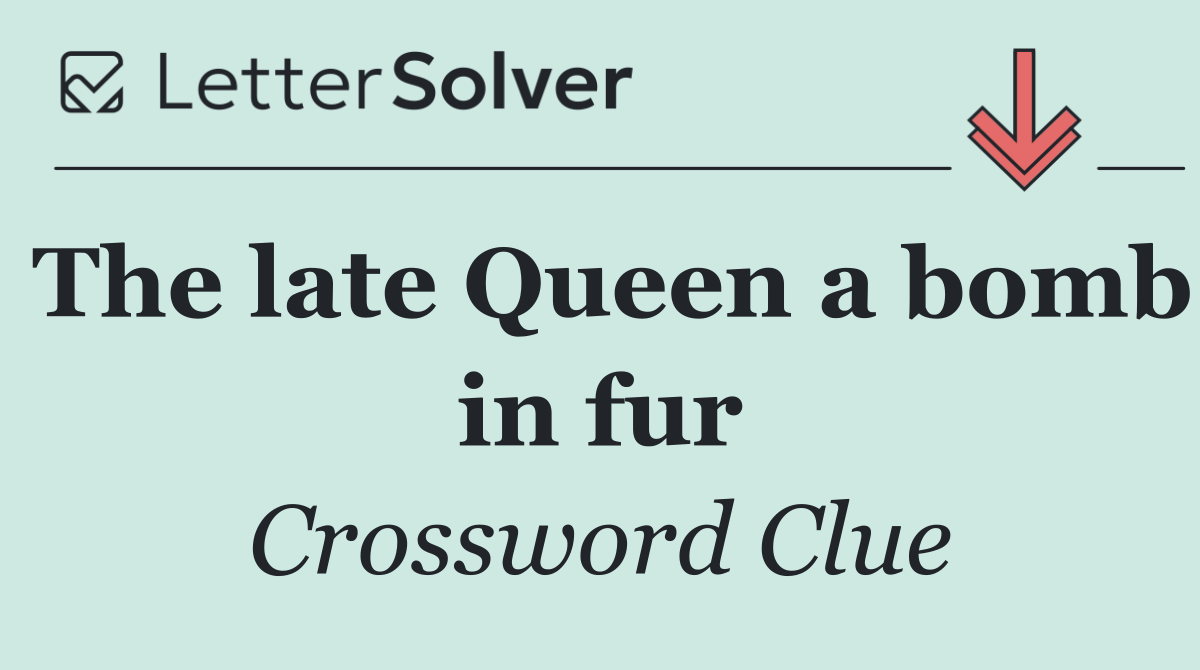 The late Queen a bomb in fur