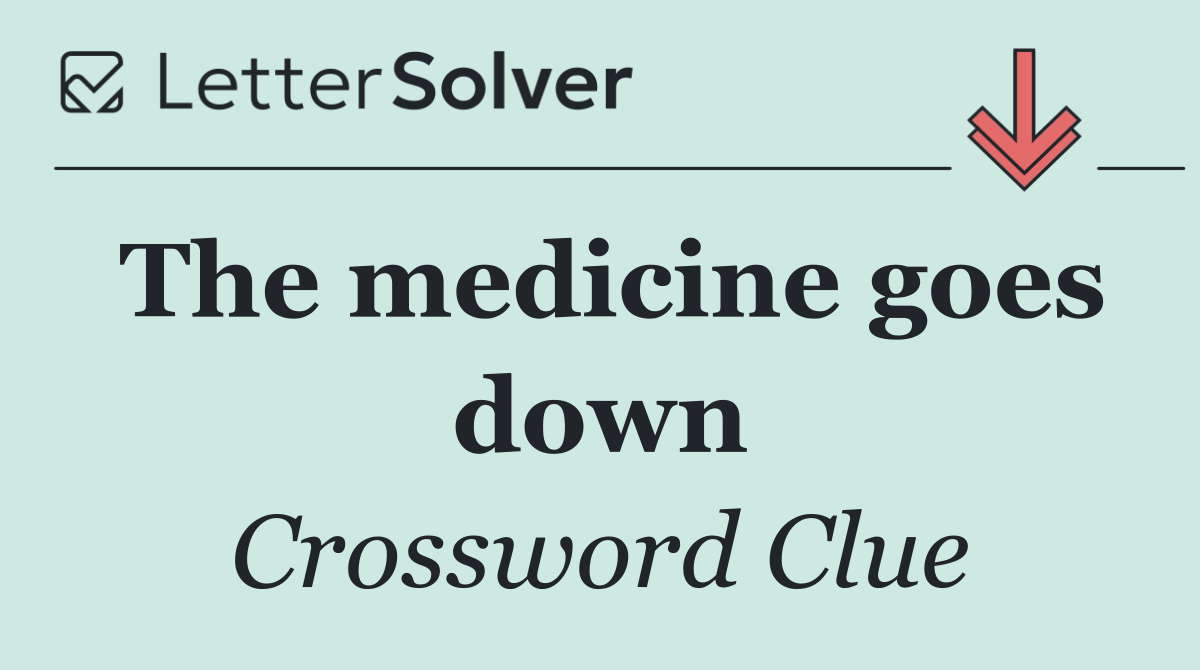 The medicine goes down
