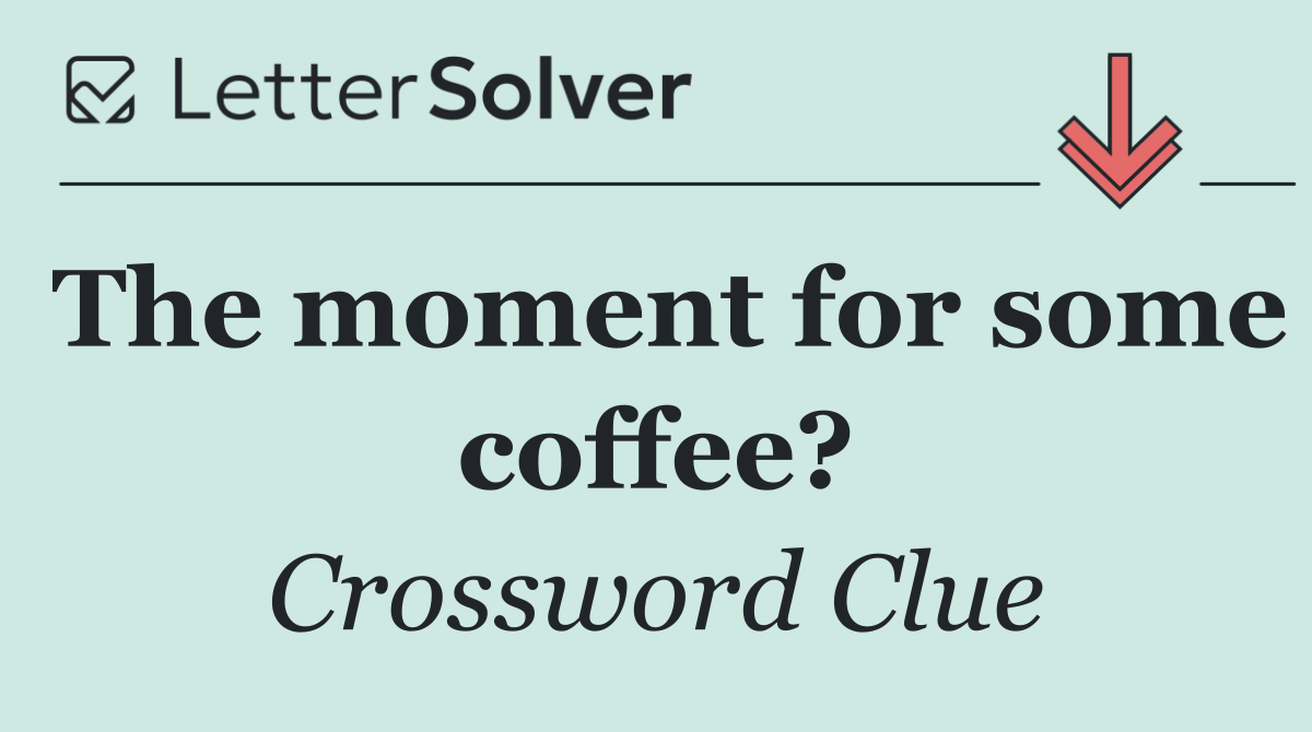 The moment for some coffee?