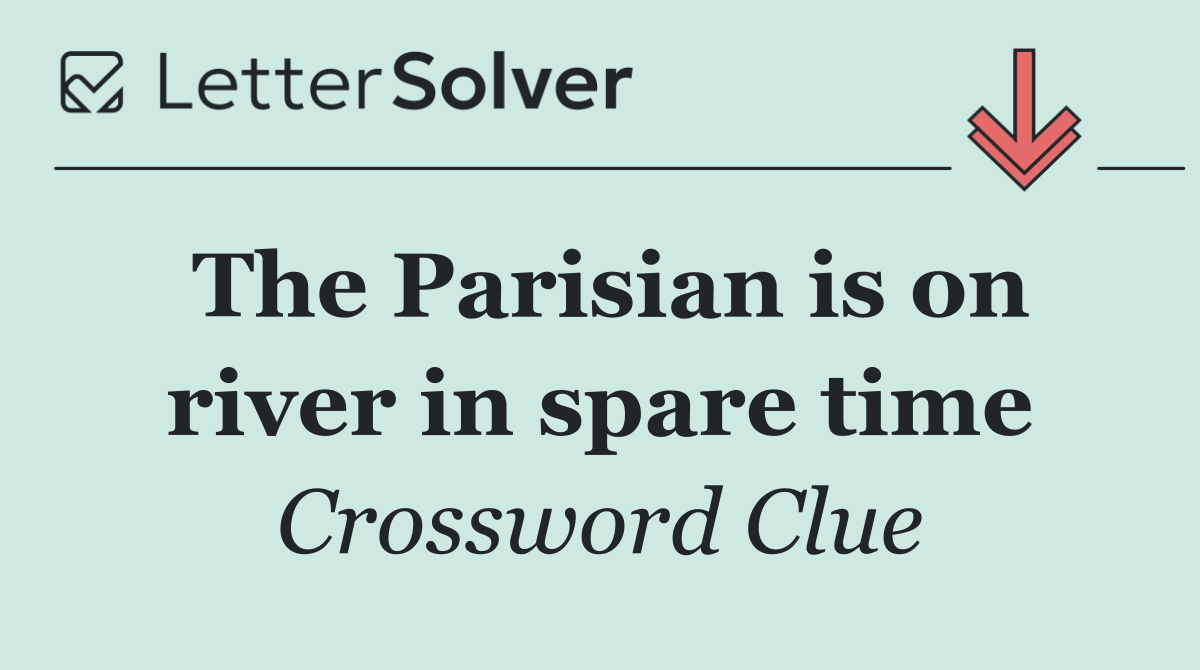 The Parisian is on river in spare time