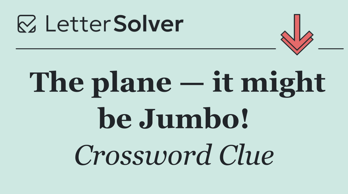 The plane — it might be Jumbo!