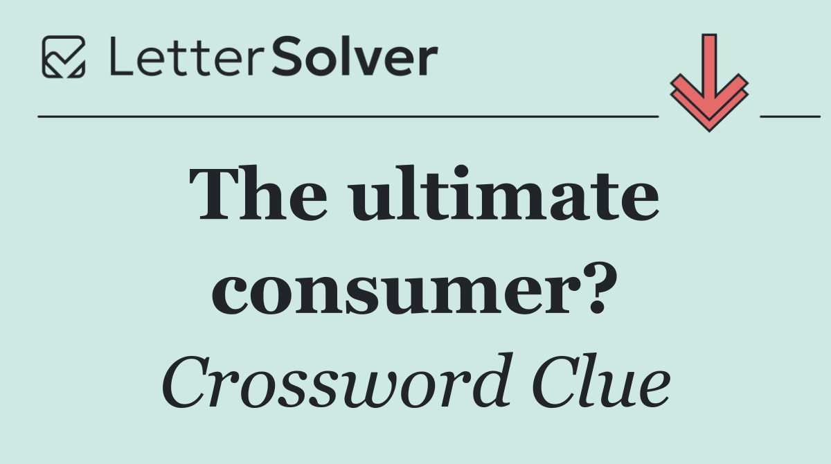 The ultimate consumer?