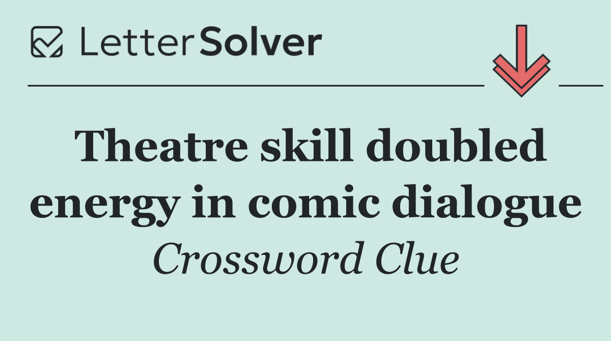 Theatre skill doubled energy in comic dialogue