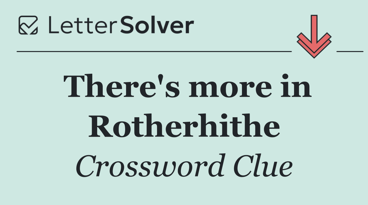 There's more in Rotherhithe