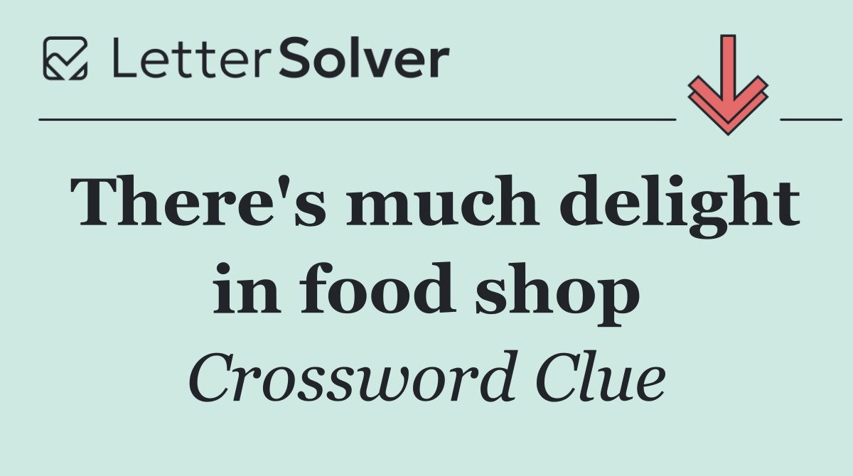 There's much delight in food shop