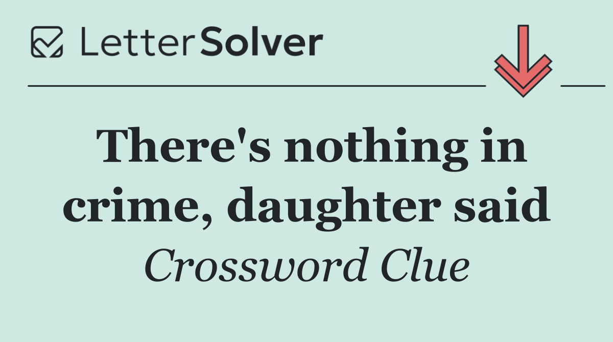 There's nothing in crime, daughter said