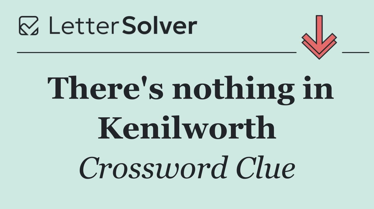 There's nothing in Kenilworth