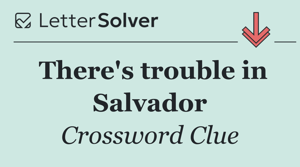 There's trouble in Salvador