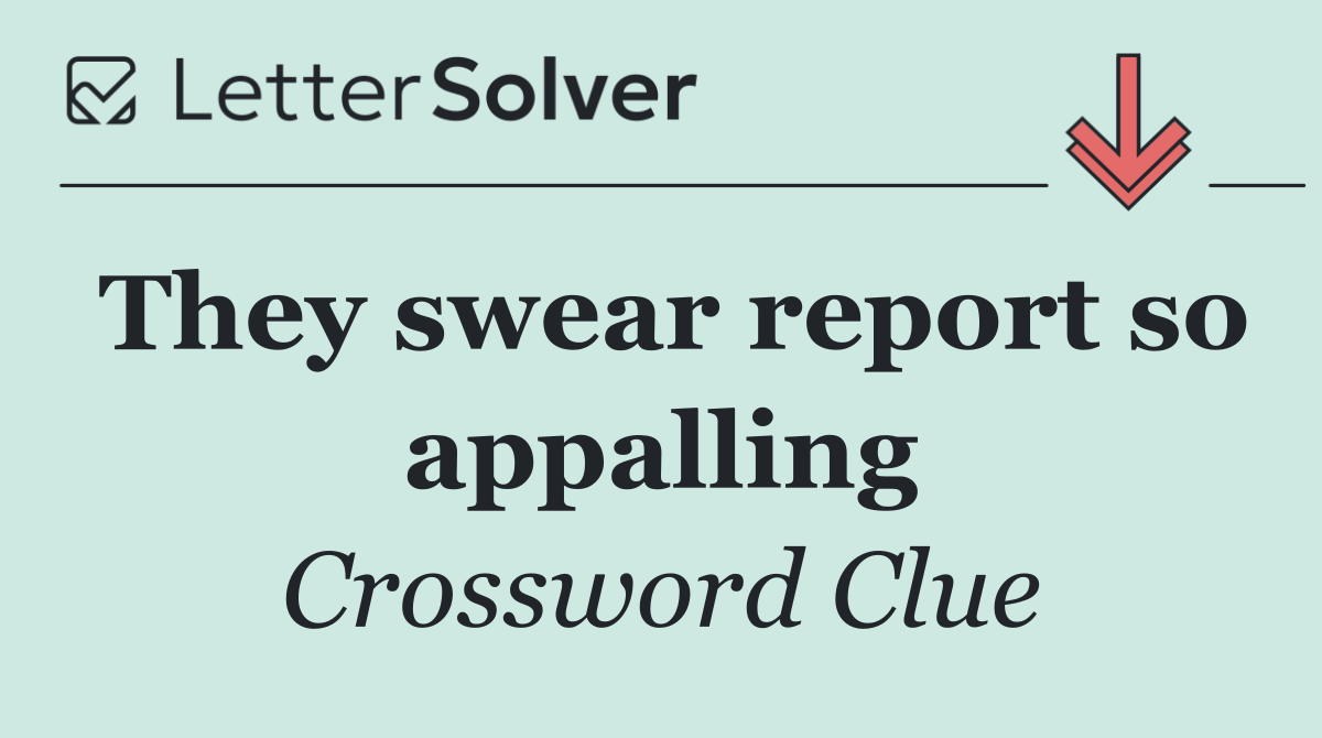 They swear report so appalling