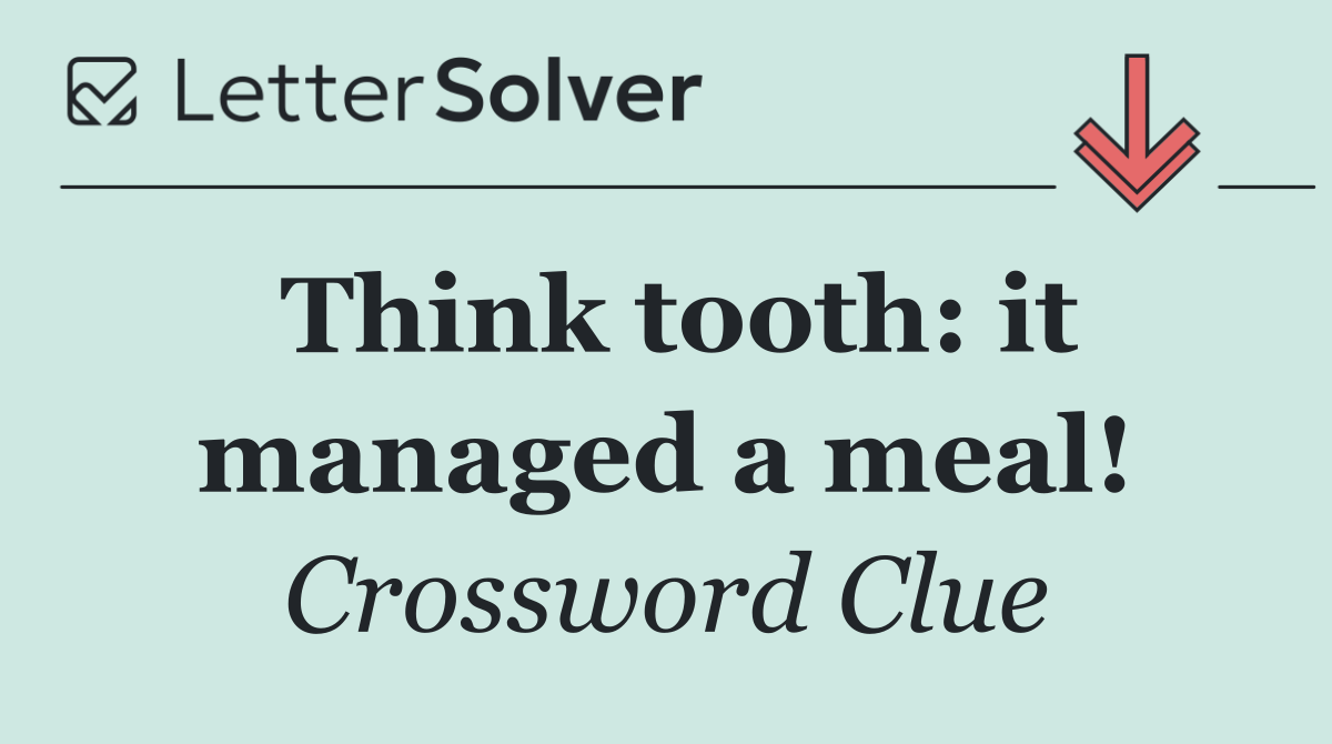 Think tooth: it managed a meal!