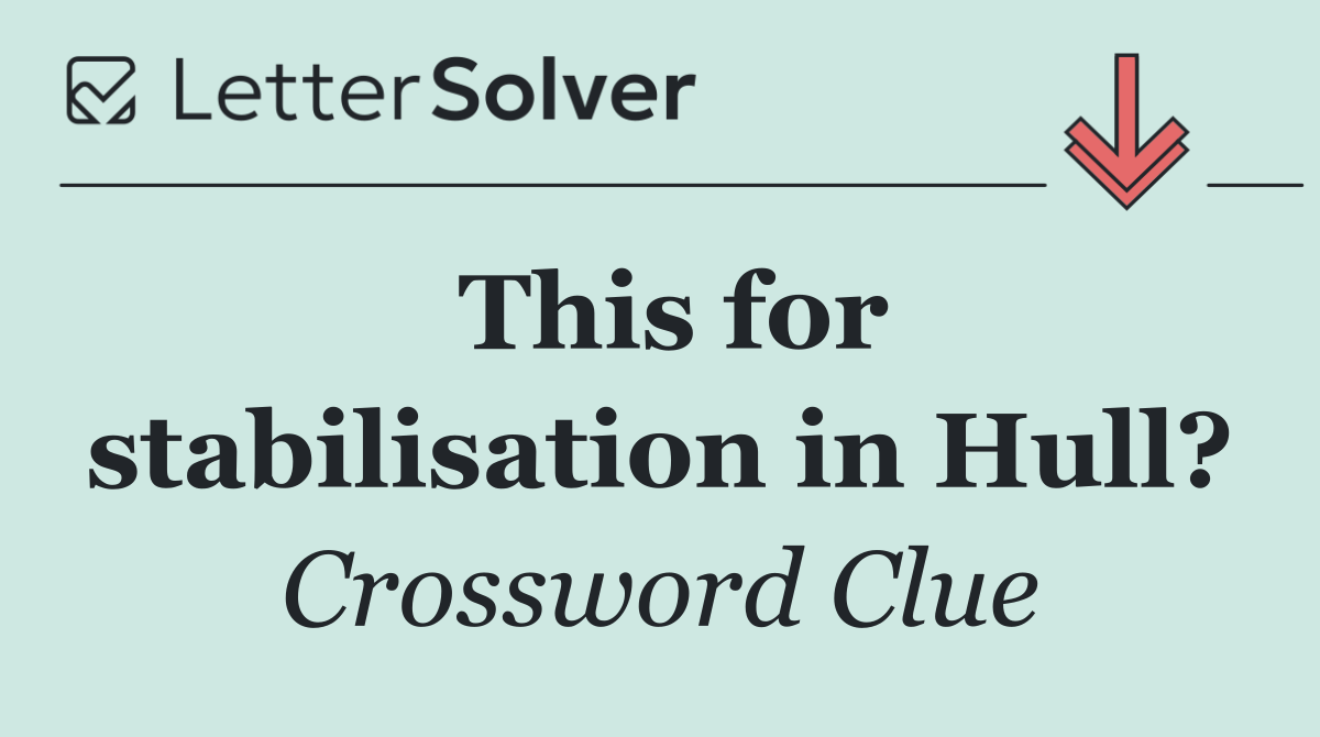 This for stabilisation in Hull?