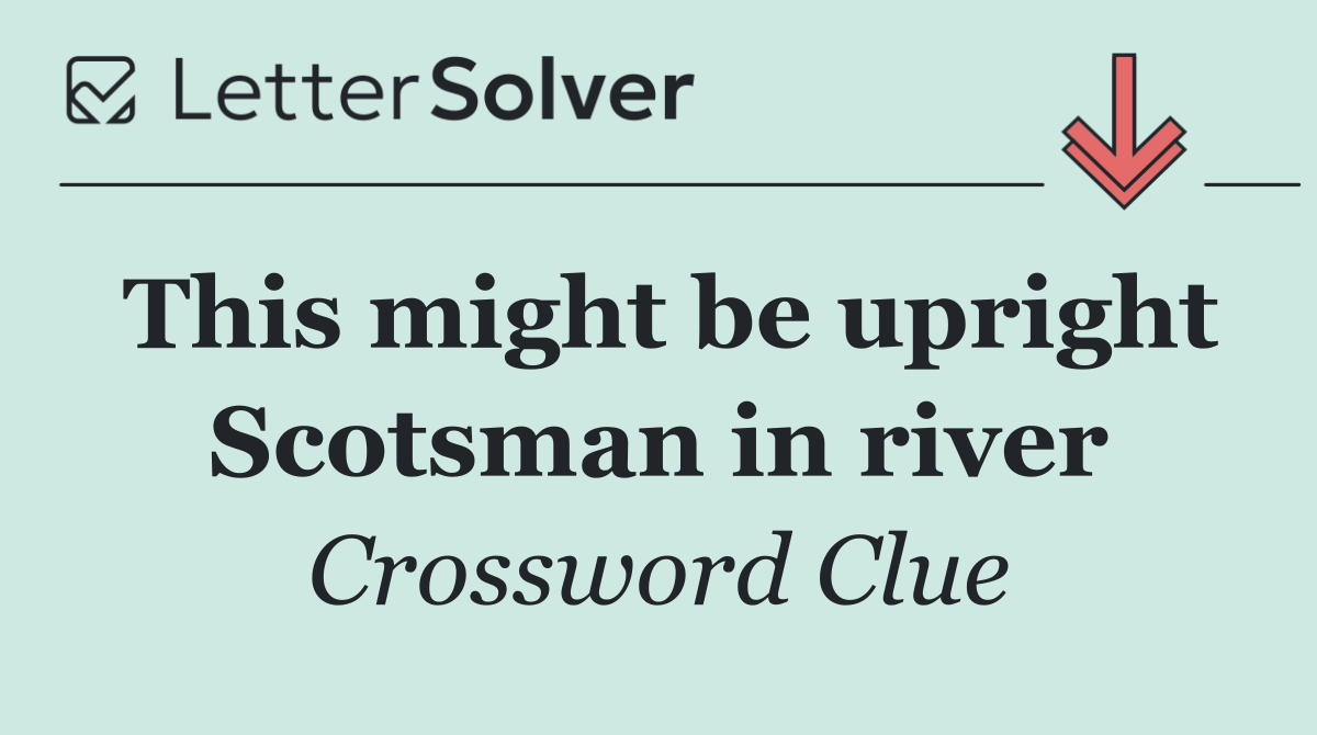 This might be upright Scotsman in river