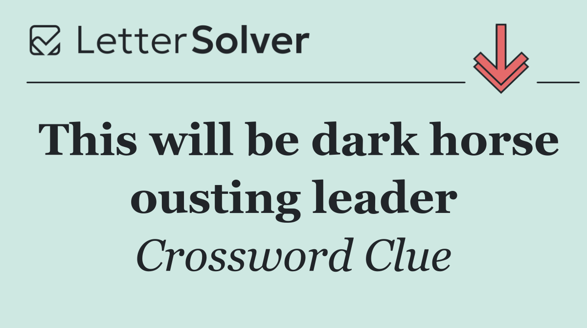This will be dark horse ousting leader