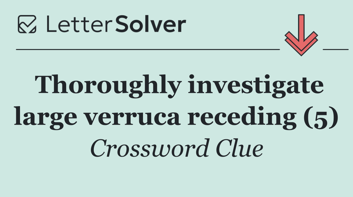 Thoroughly investigate large verruca receding (5)