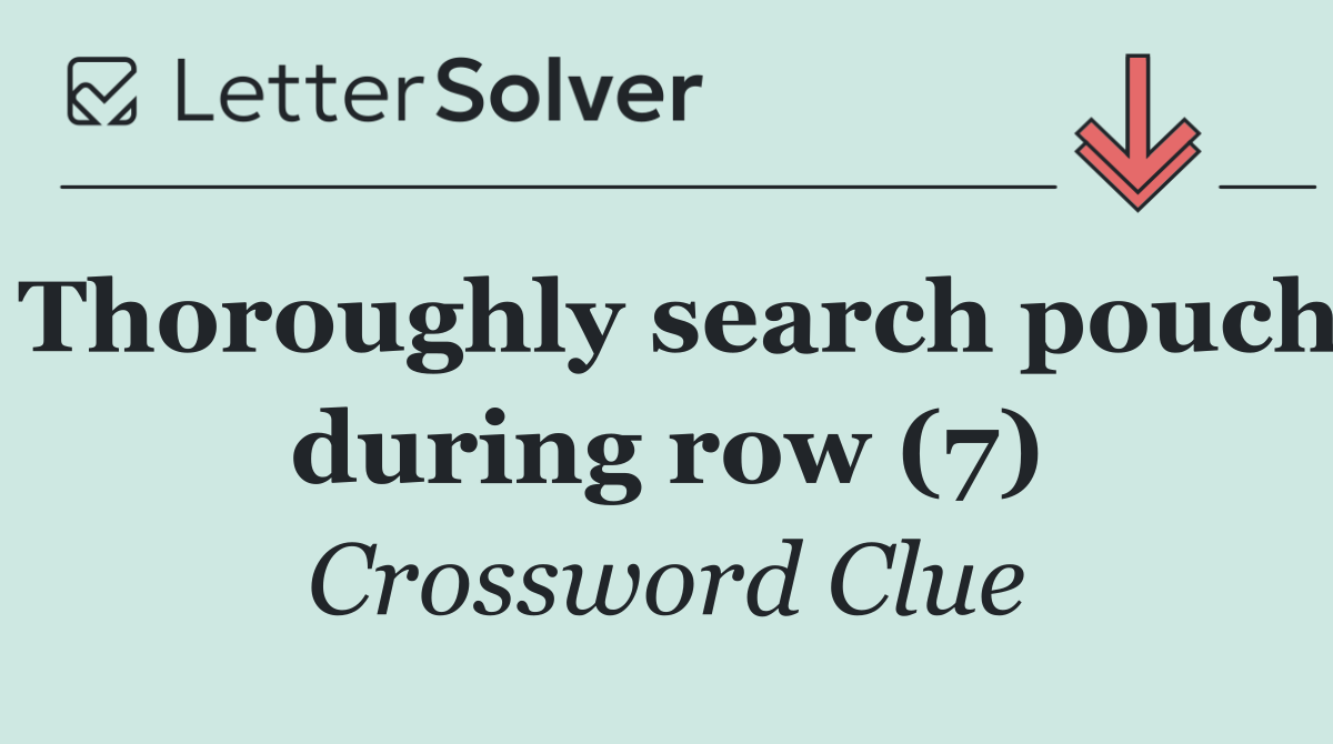 Thoroughly search pouch during row (7)