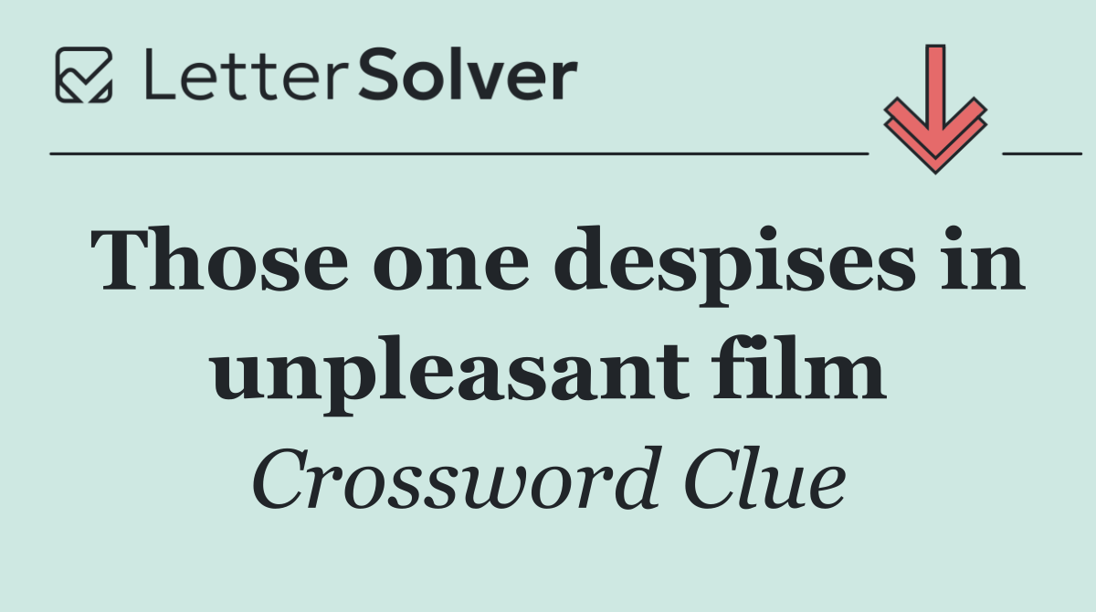 Those one despises in unpleasant film