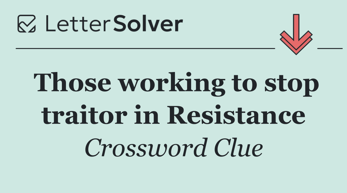 Those working to stop traitor in Resistance