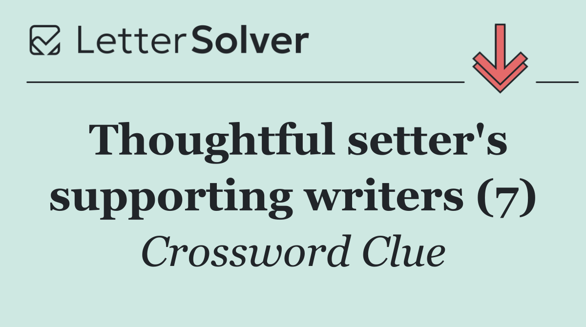 Thoughtful setter's supporting writers (7)