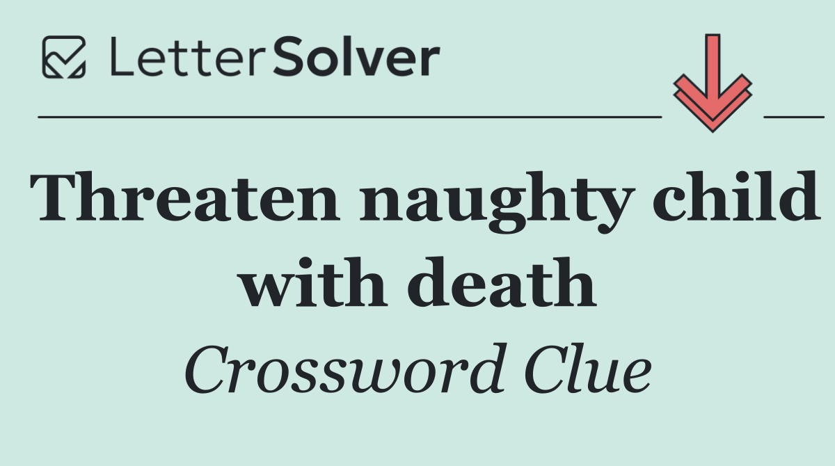 Threaten naughty child with death