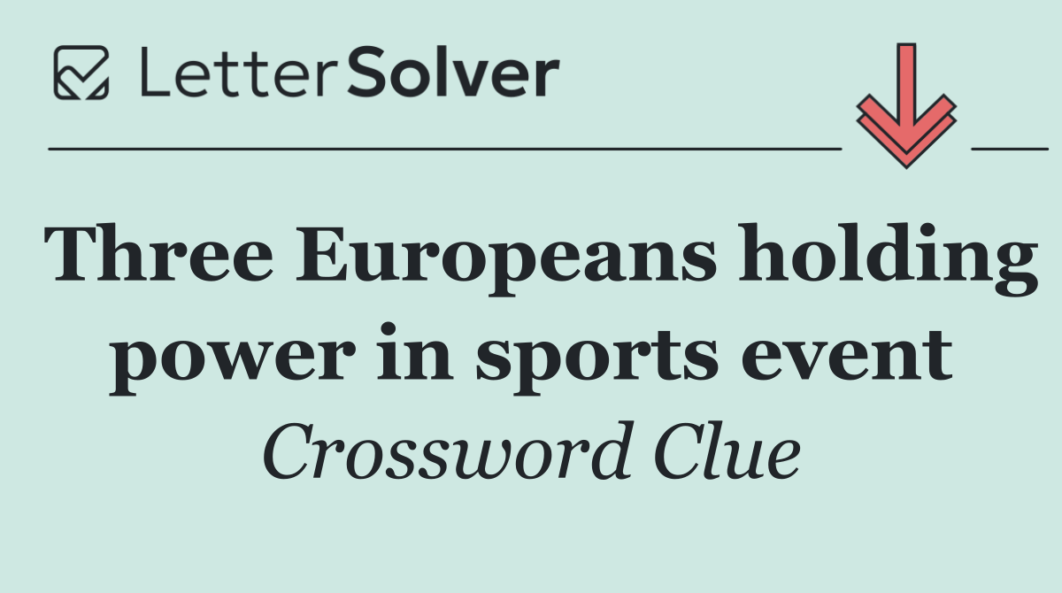 Three Europeans holding power in sports event