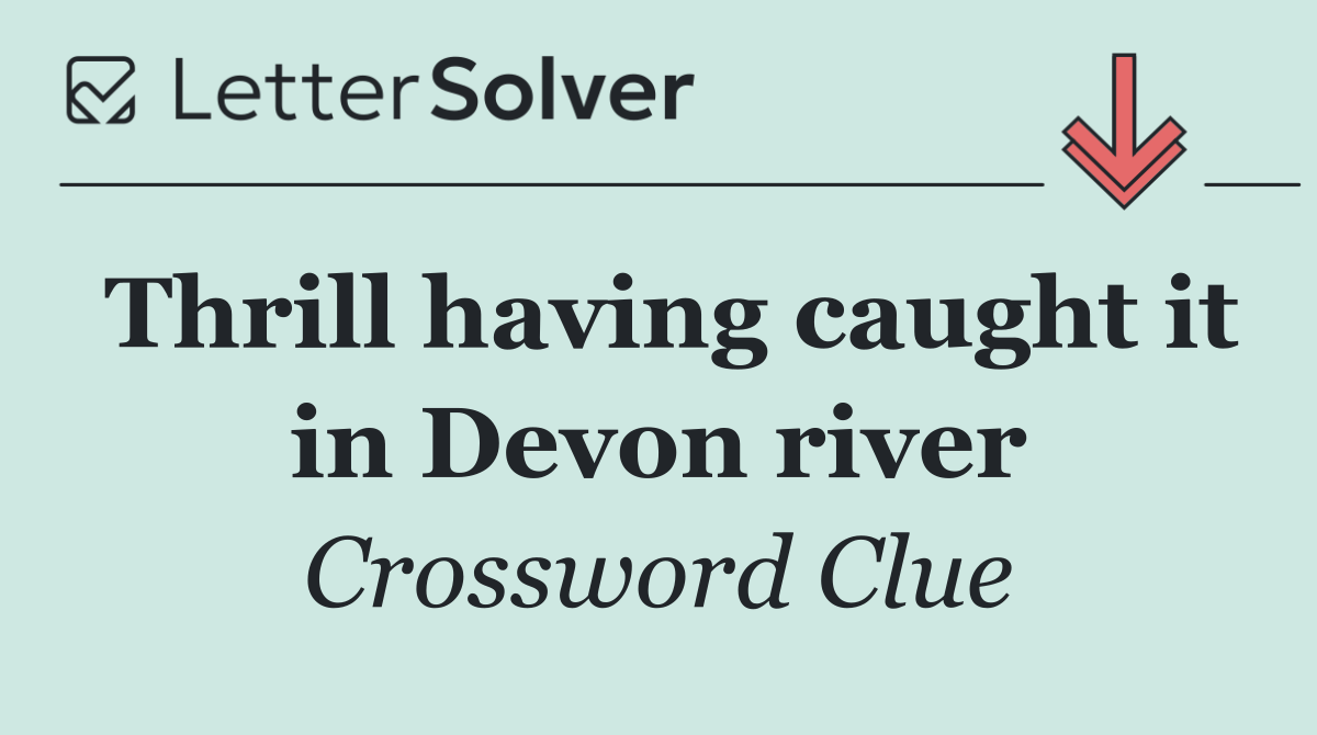 Thrill having caught it in Devon river