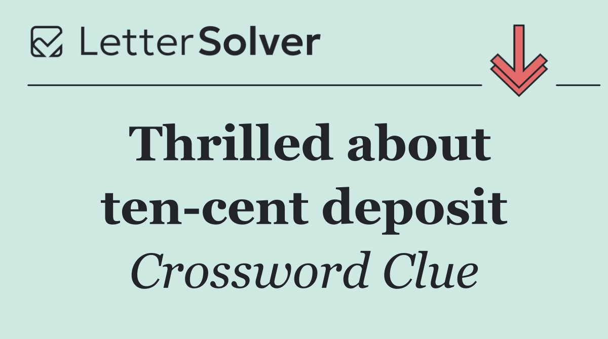 Thrilled about ten cent deposit