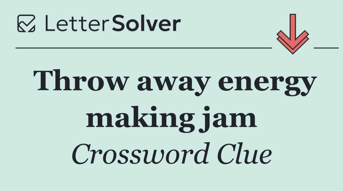 Throw away energy making jam