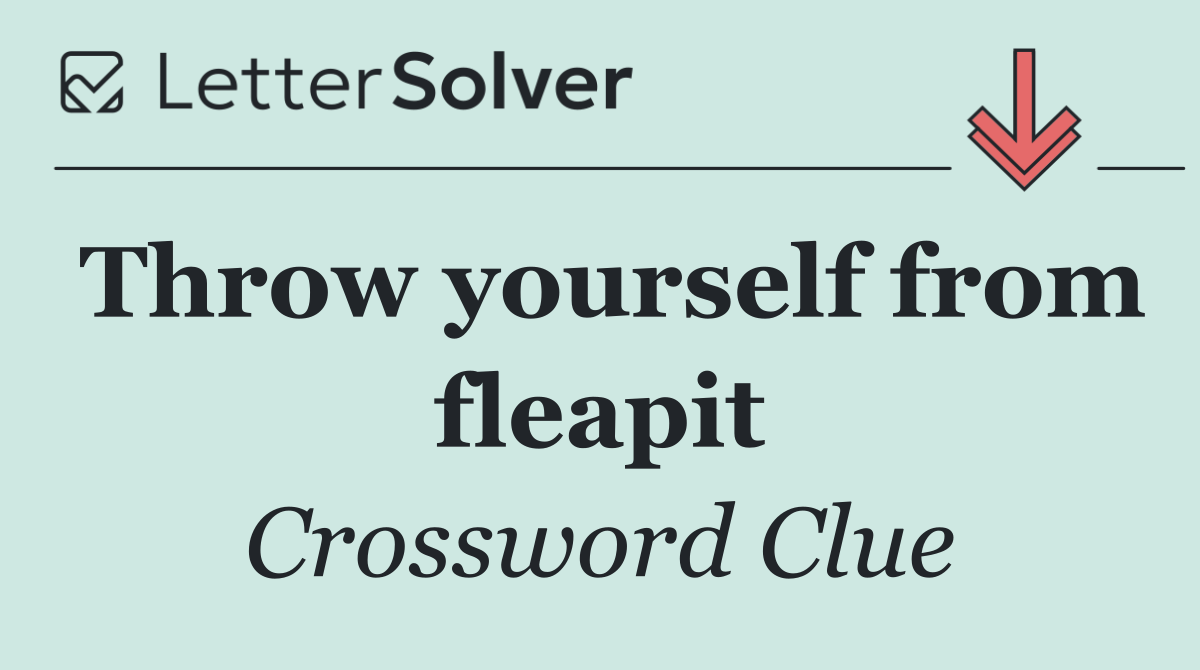 Throw yourself from fleapit