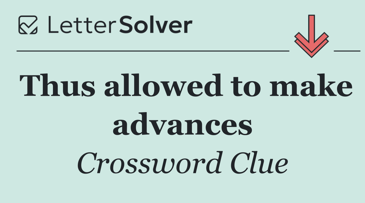 Thus allowed to make advances