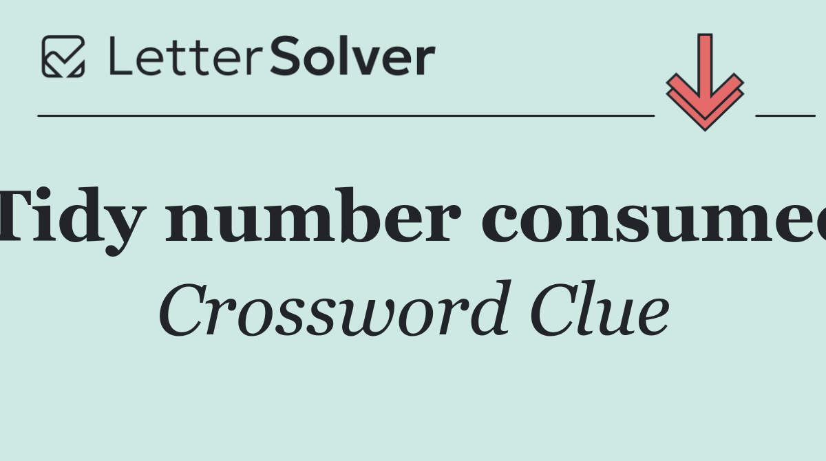 Tidy number consumed