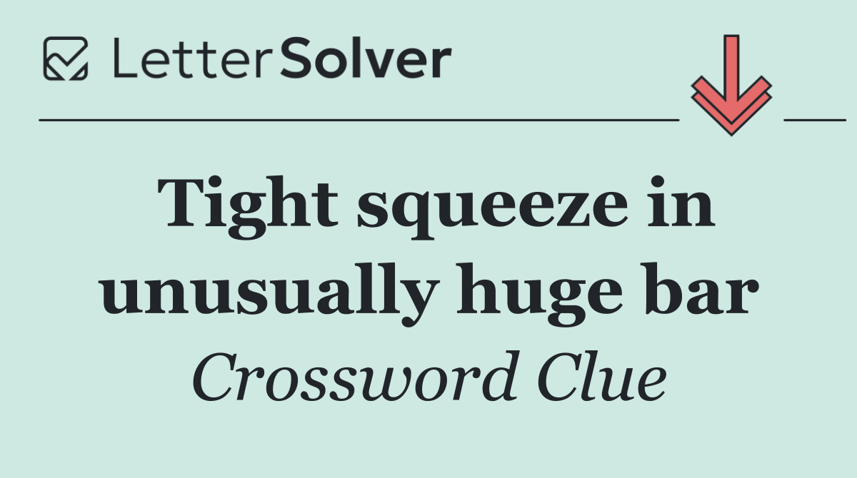 Tight squeeze in unusually huge bar