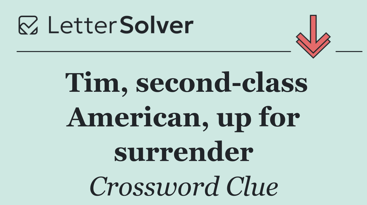 Tim, second class American, up for surrender