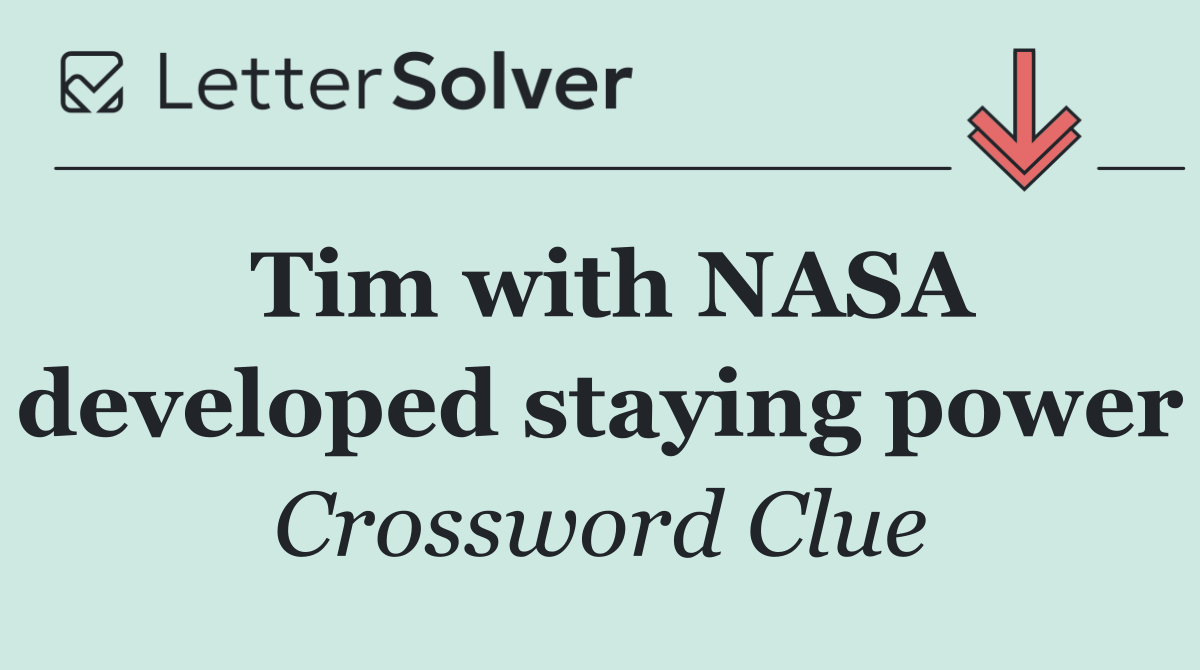 Tim with NASA developed staying power