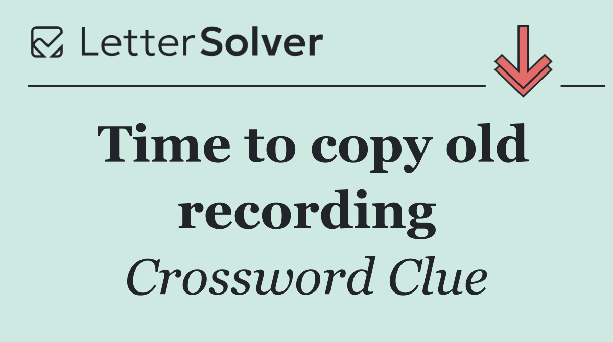 Time to copy old recording