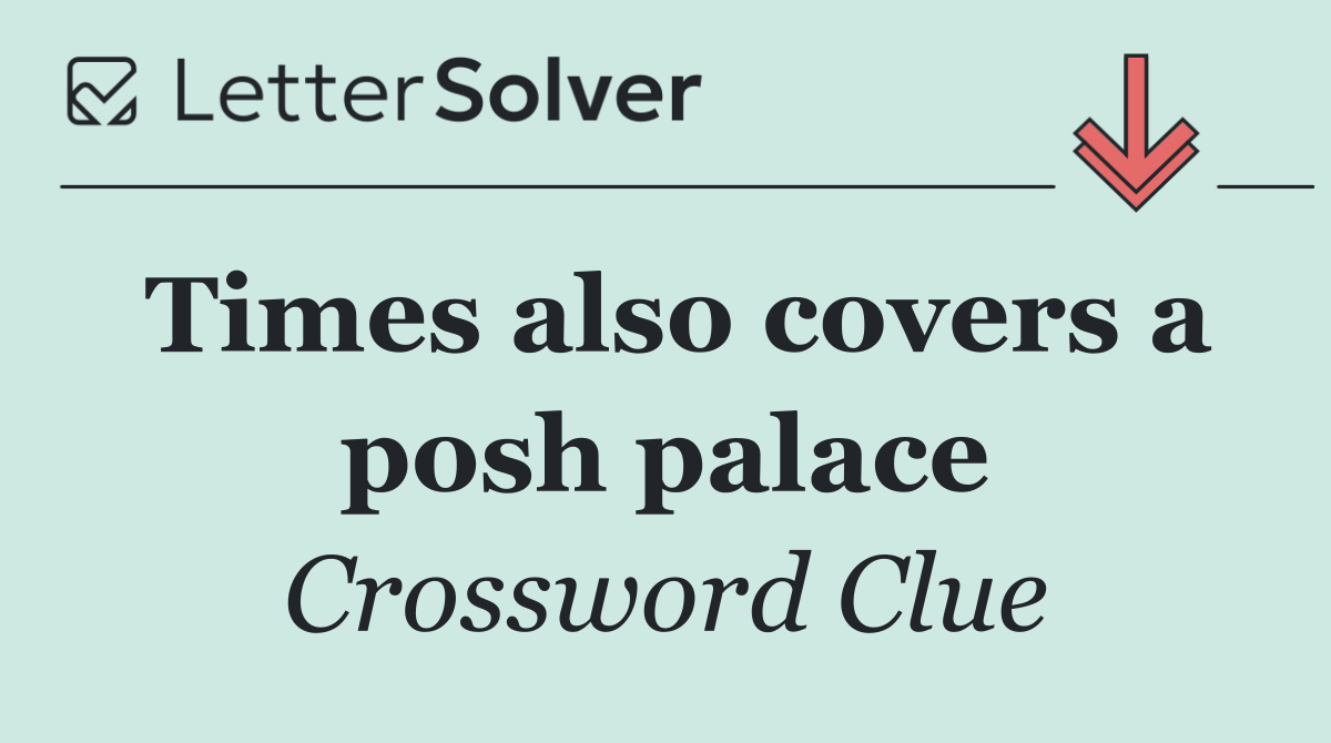 Times also covers a posh palace