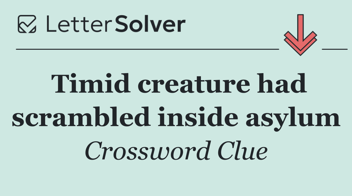 Timid creature had scrambled inside asylum