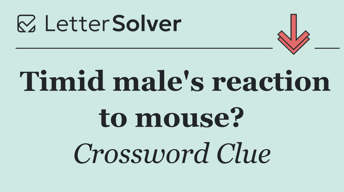 Timid male's reaction to mouse?
