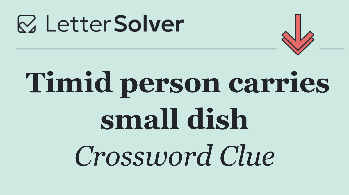 Timid person carries small dish