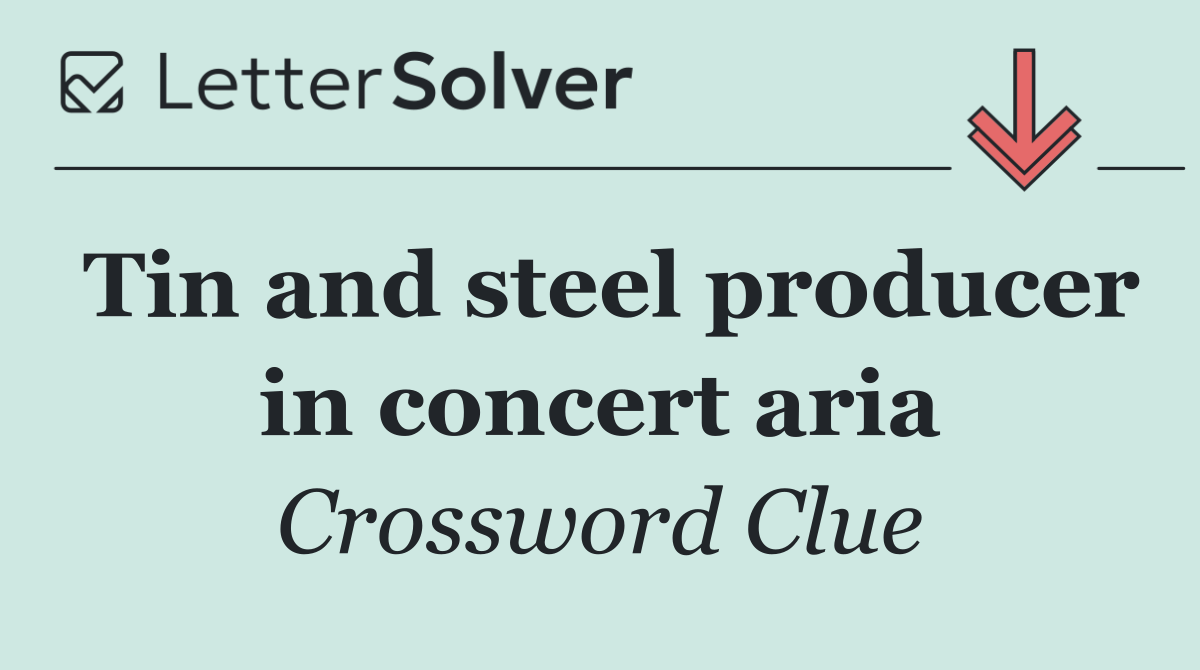 Tin and steel producer in concert aria