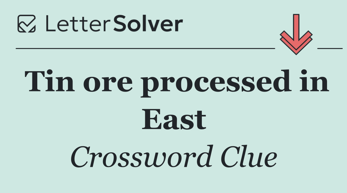 Tin ore processed in East