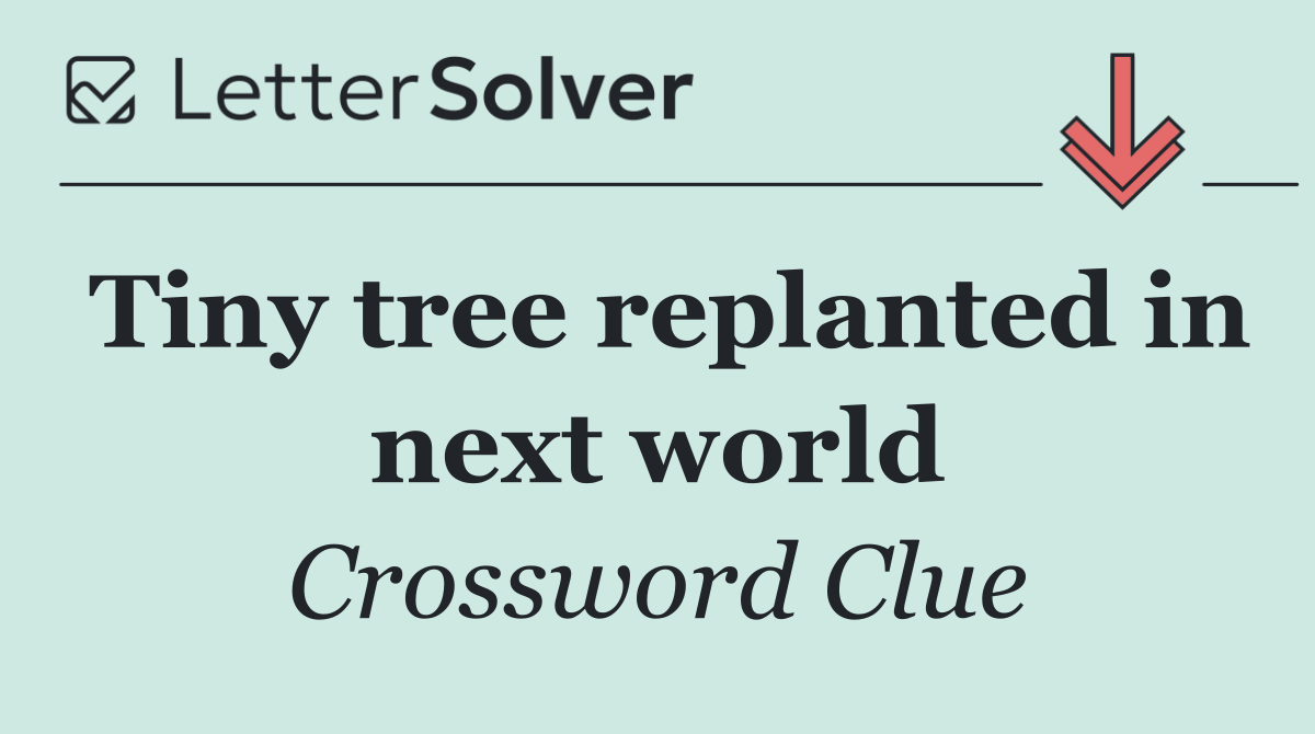 Tiny tree replanted in next world