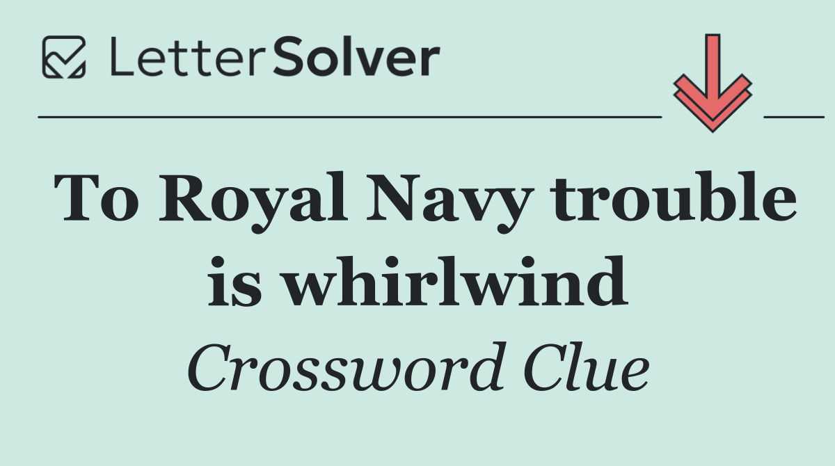 To Royal Navy trouble is whirlwind