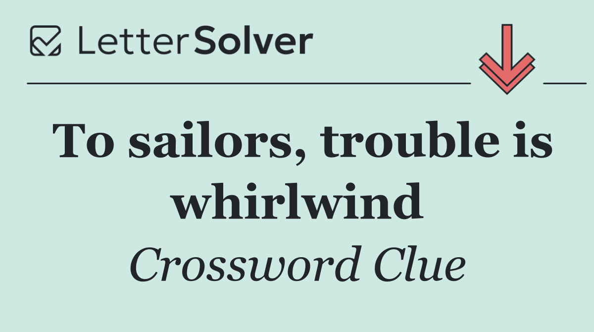 To sailors, trouble is whirlwind