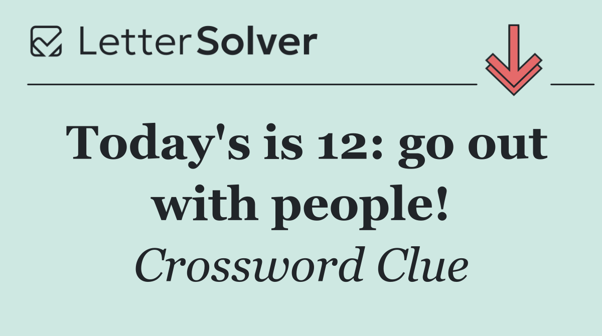 Today's is 12: go out with people!