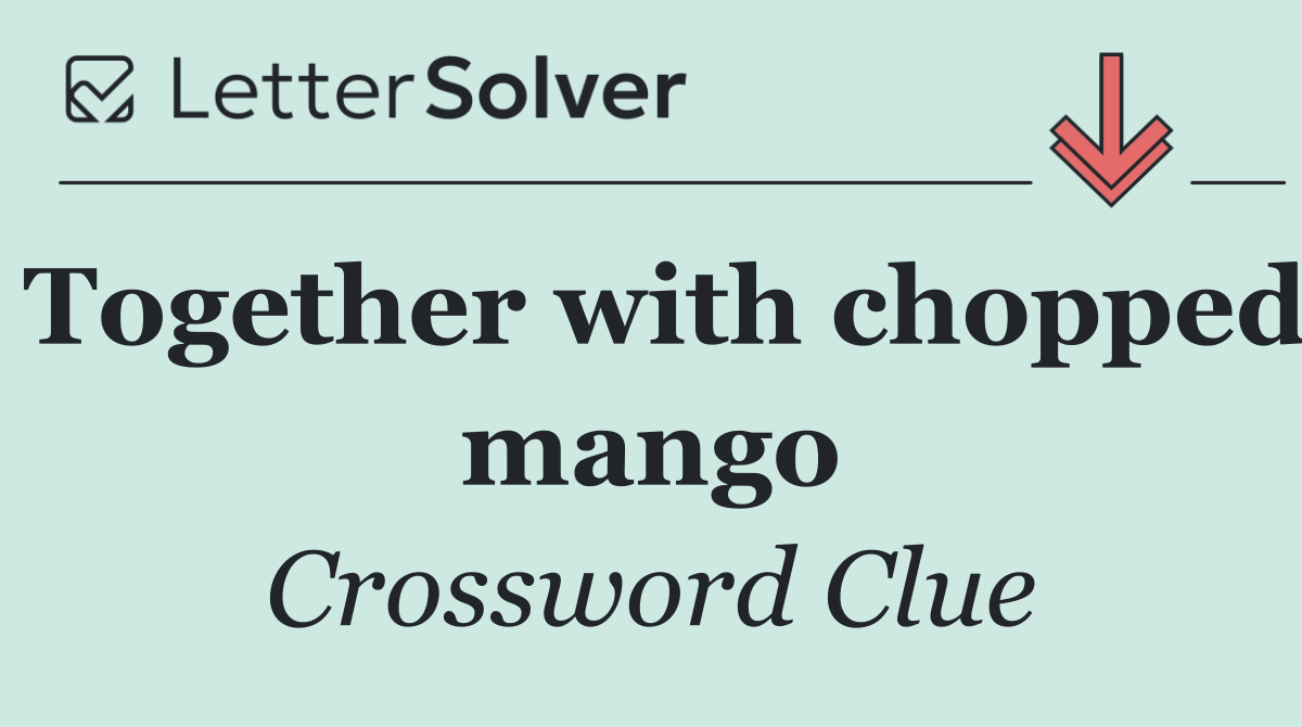 Together with chopped mango