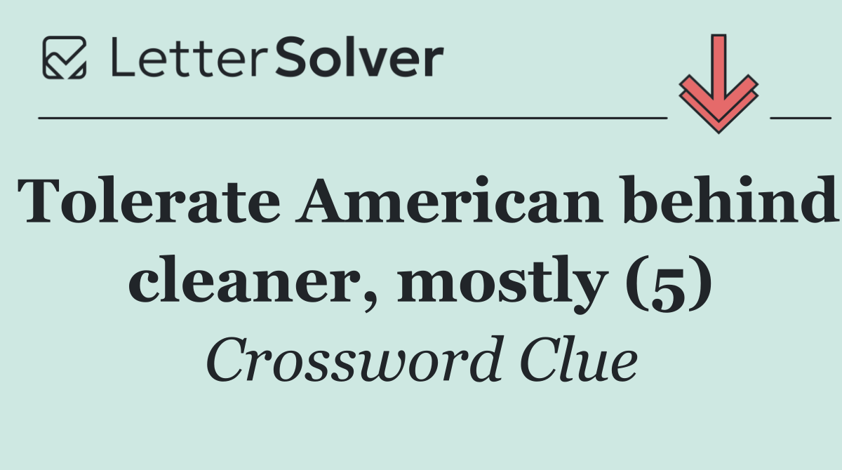 Tolerate American behind cleaner, mostly (5)