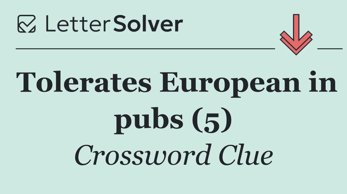 Tolerates European in pubs (5)