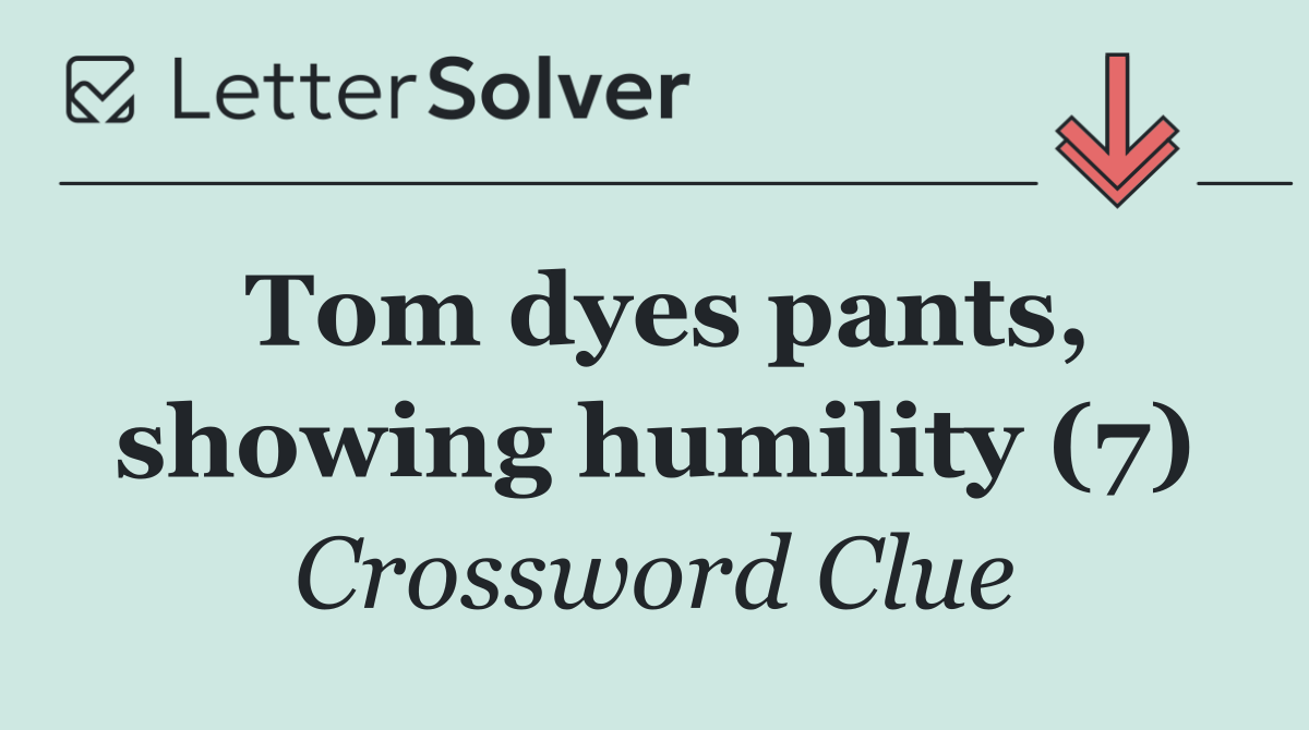 Tom dyes pants, showing humility (7)
